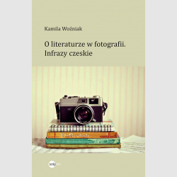 O literaturze w fotografii. Infrazy czeskie