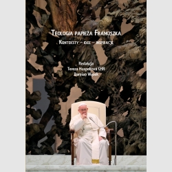 Teologia papieża Franciszka. Konteksty – idee – inspiracje